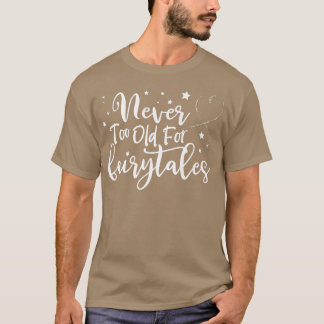 Never Too Old for Fairytales ,Womens Birthday Fair T-Shirt