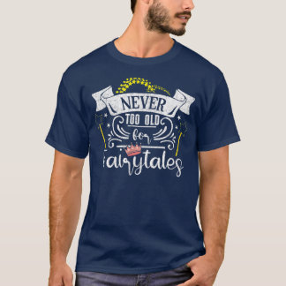 Never Too Old For Fairytales  Womens Fairy Tales P T-Shirt