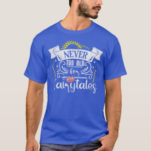 Never Too Old For FairytalesWomens Fairy Tales Pri T-Shirt