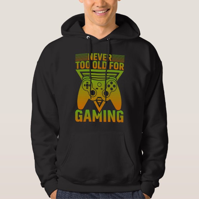 Never Too Old For Gaming Video Gamer Hoodie (Front)
