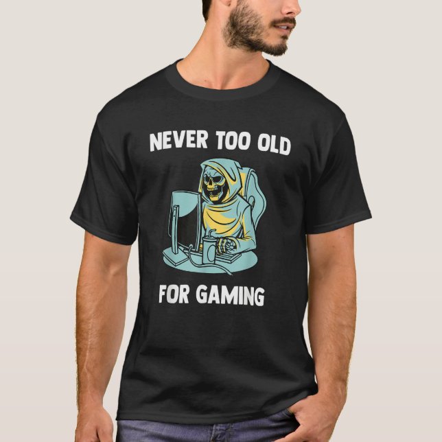 Never Too Old For Gaming   Video Gaming Grim Reape T-Shirt (Front)