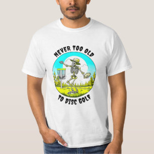 Never Too Old to Disc Golf   Skeleton Throwing T-Shirt