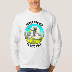 Never Too Old to Disc Golf Skeleton Throwing T-Shirt