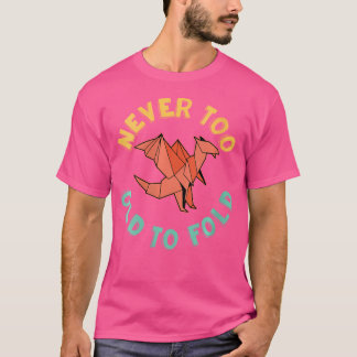 Never Too Old To Fold Paper Folding Origami Lovers T-Shirt