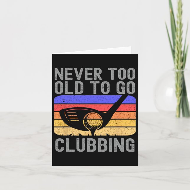 Never Too Old To Go Clubbing Golf Golfer  Card (Front)