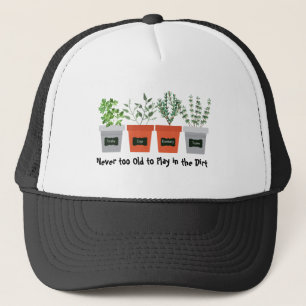 Never too Old to Play in the Dirt Garden Quote Trucker Hat