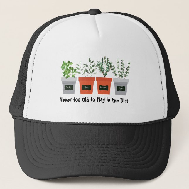 Never too Old to Play in the Dirt Garden Quote Trucker Hat (Front)