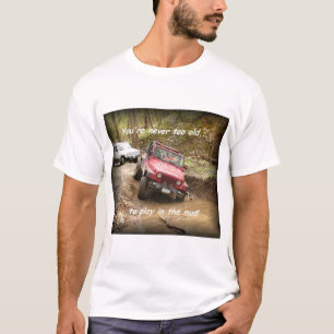 Never too old....to play in the mud! T-Shirt