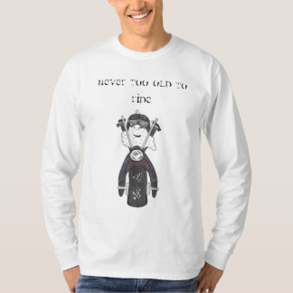 Never too old to ride T-shirt