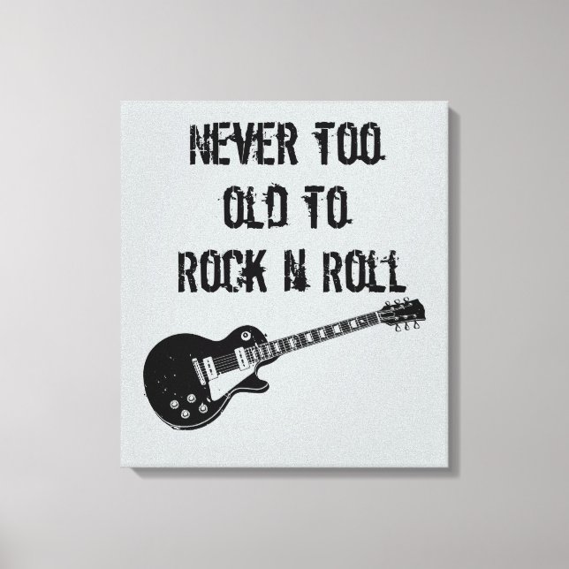 Never Too Old To Rock N Roll Canvas Print (Front)