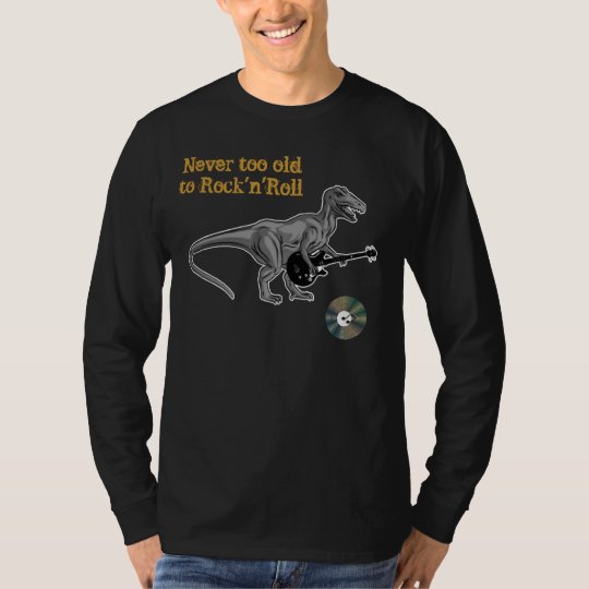 Never Too Old To Rock 'n' Roll T-Shirt