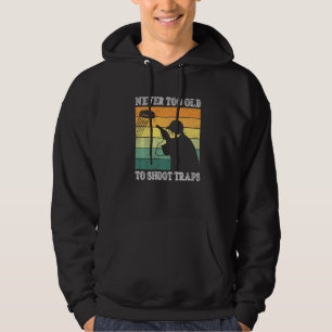 Never Too Old To Shoot Traps Clay Pigeon Shooting Hoodie