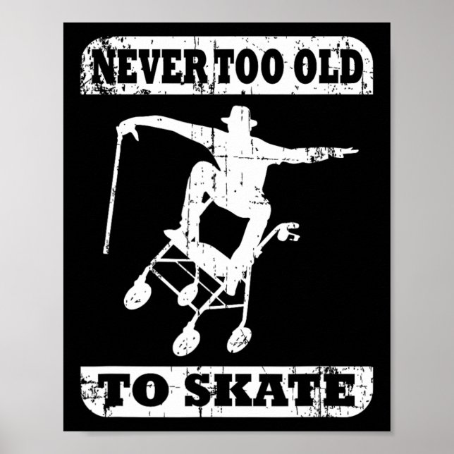 Never Too Old To Skate Skateboard Rollator Funny  Poster (Front)