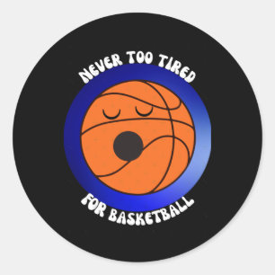 Never Too Tired For Basketball - Black Background  Classic Round Sticker