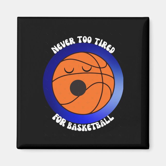 Never Too Tired For Basketball - Black Background  Magnet (Front)