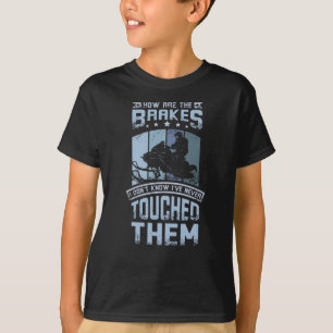 Never Touch The Brakes Snowmobile T-Shirt