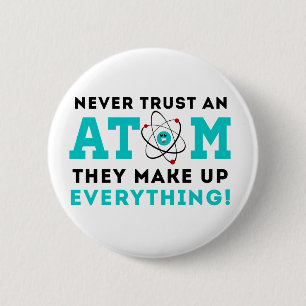 Never trust a Atom, They Make up Everything 6 Cm Round Badge