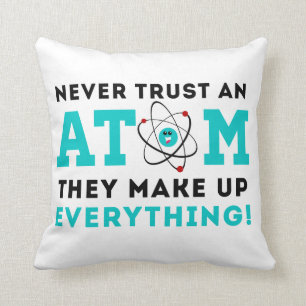 Never trust a Atom, They Make up Everything Cushion