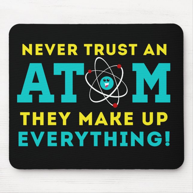Never trust a Atom, They Make up Everything Mouse Mat (Front)
