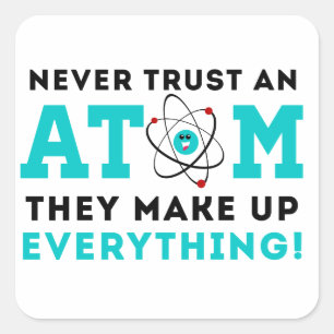 Never trust a Atom, They Make up Everything Square Sticker