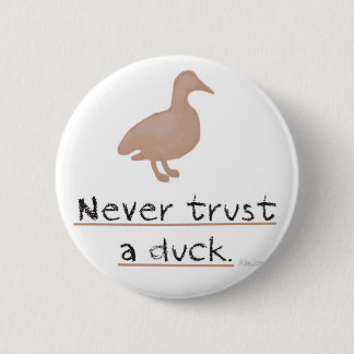 Never Trust a Duck 6 Cm Round Badge