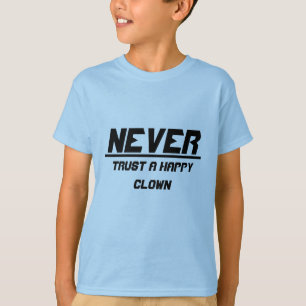Never trust a happy clown T-Shirt