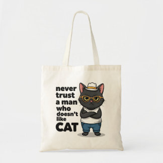 Never Trust a Man Who Doesn't Like Cat Funny Tote Bag