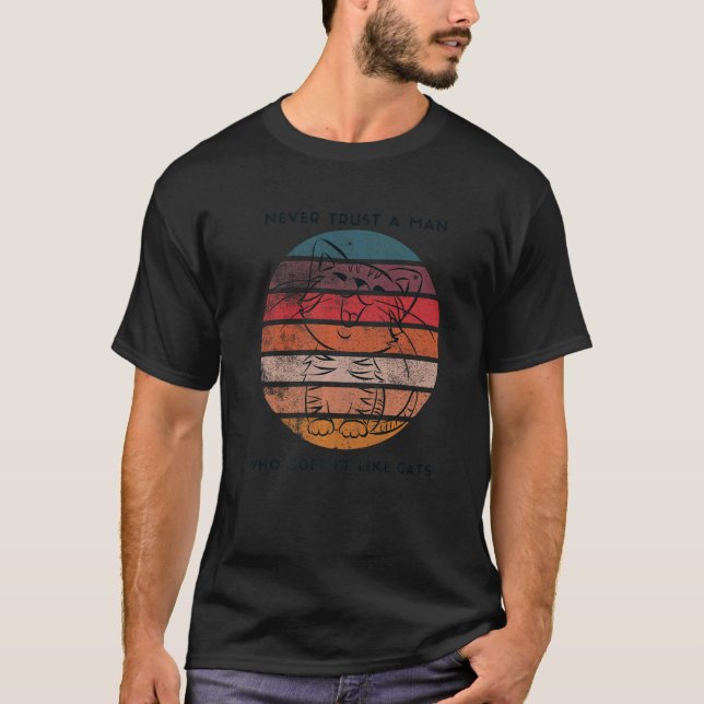 Never Trust A Man Who Doesn't like cats   T-Shirt (Front)