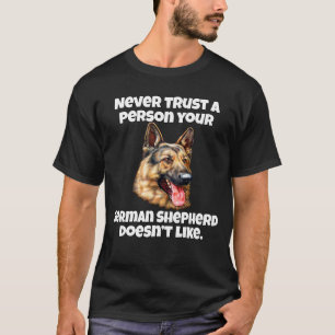 Never Trust A Person Your German Shepherd Doesn't  T-Shirt