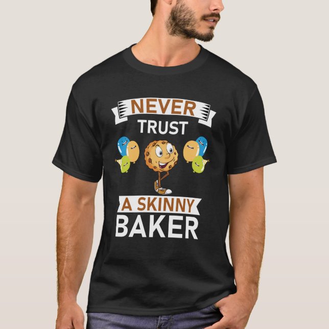 Never trust a skinny Baker Baking T-Shirt (Front)