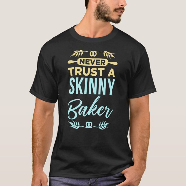 Never Trust A Skinny Baker Baking T-Shirt (Front)