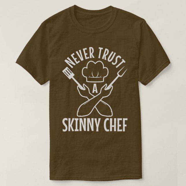 never trust a skinny chef  530  T-Shirt (Design Front)