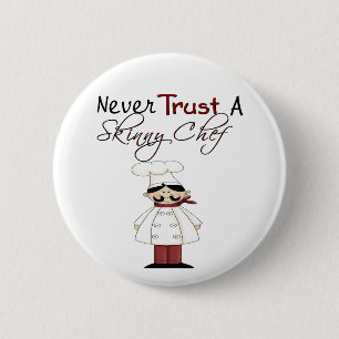 Never Trust a Skinny Chef 6 Cm Round Badge