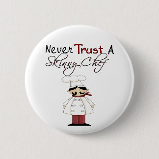 Never Trust a Skinny Chef 6 Cm Round Badge
