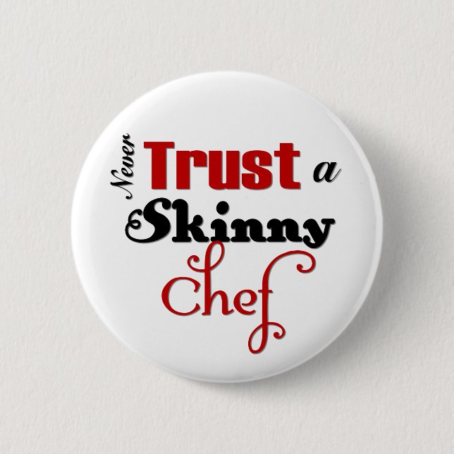 Never Trust a Skinny Chef 6 Cm Round Badge (Front)
