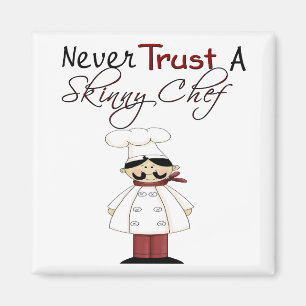 Never Trust a Skinny Chef Magnet