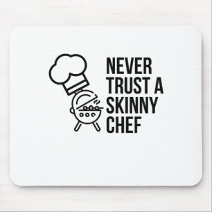 NEVER TRUST A SKINNY CHEF MOUSE MAT