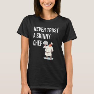 Never Trust A Skinny Chef Sous Cooking For Foodie T-Shirt