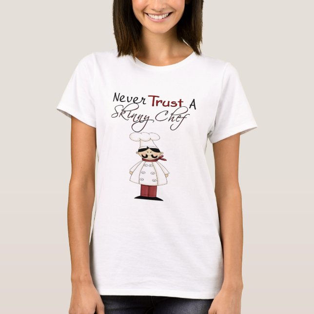 Never Trust a Skinny Chef T-Shirt (Front)
