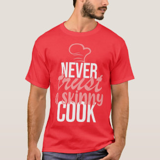 Never Trust A Skinny Cook Chef Cooking Kitchen Foo T-Shirt