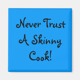 Never Trust A Skinny Cook! Magnet