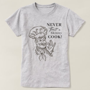 Never trust a skinny Cook! T-Shirt
