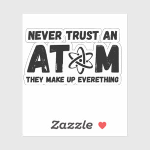 NEVER TRUST AN ATOM