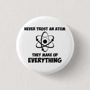Never Trust An Atom 3 Cm Round Badge