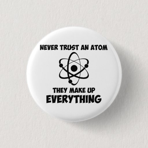 Image of Never Trust An Atom 3 Cm Round Badge