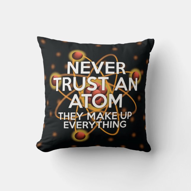 NEVER TRUST AN ATOM cushion pillow (Front)
