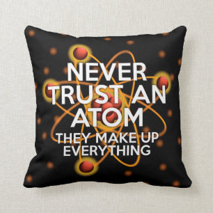 NEVER TRUST AN ATOM cushion pillow