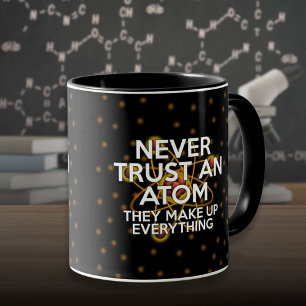 NEVER TRUST AN ATOM Fun Science Quote Mug
