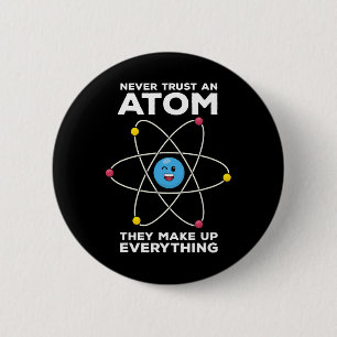 Never Trust An Atom Funny Physics Jokes Science Te 6 Cm Round Badge