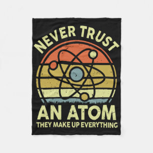 Never Trust An Atom Funny Physics Jokes Science Te Fleece Blanket